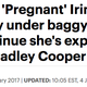 Illustration for article titled Is Bradley Cooper's Girlfriend Pregnant or 'Pregnant'?